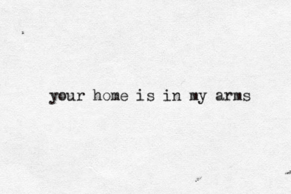 your home is in my arms