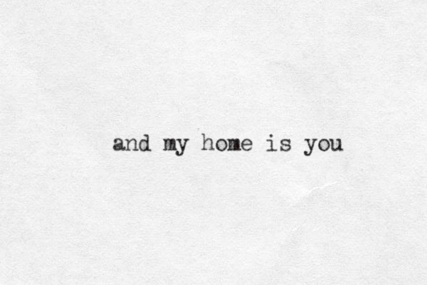 and my home is you