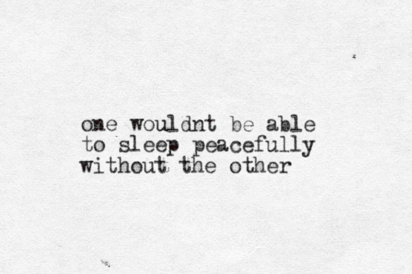 one wouldnt u be able to sleep peacefully without the other