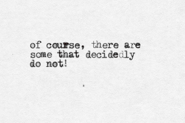 of course, there are some that decidedly do not! 