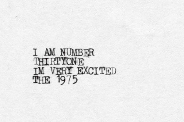 I AM NUMBER THIRTYONE IM VERY EXCITED THE 1975 