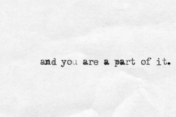 and you are a part of it. 