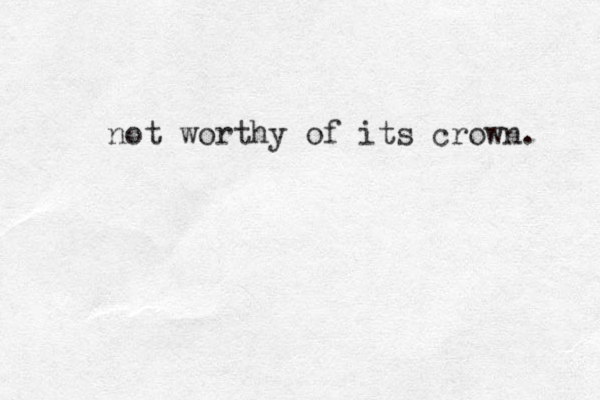 not worthy of its crown. 
