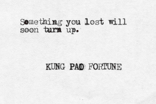 Something you lost will soon turn up. KUNG PAI O PAO FORTUNE 