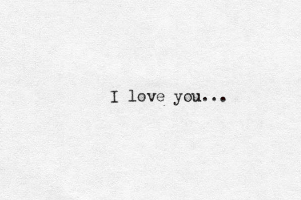 I love you...