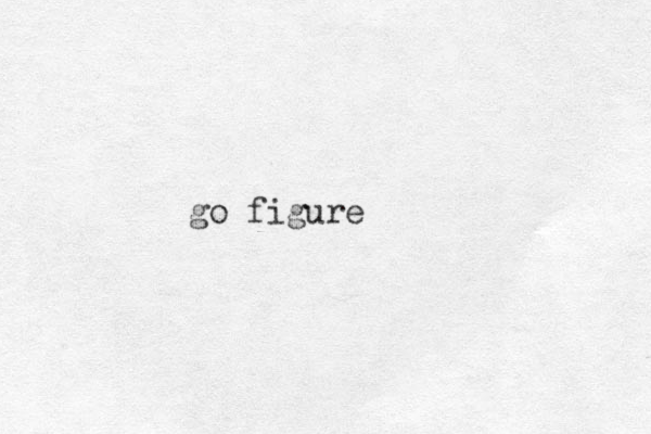 go figure