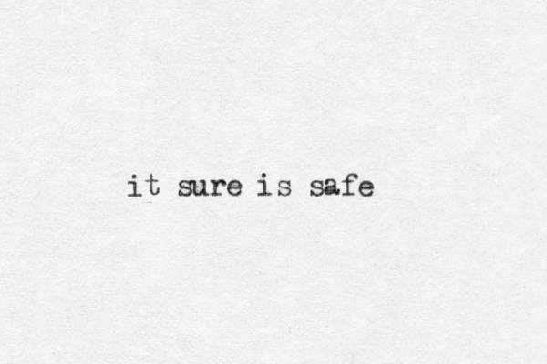 it sure is safe 