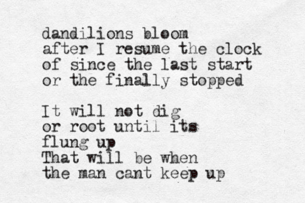 dandilions bloom after I resume the clock of since the last start or the finally stopped It will not dig or root until its flung up That will be when the man cant keep up