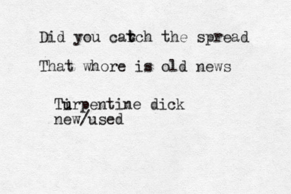 Did you car t tch the spread That whore is old news Tirpentine u u u dick new/used