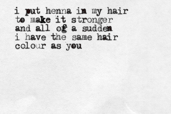 i put henna in my hair to mal k ke it stronger and all og f f a sudden i have the same hair colour as you