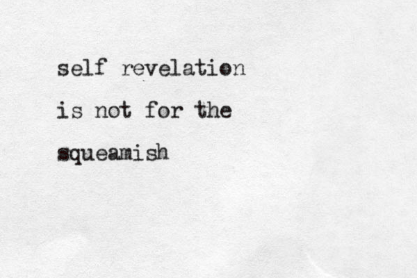 self revelation is not for the squeamish