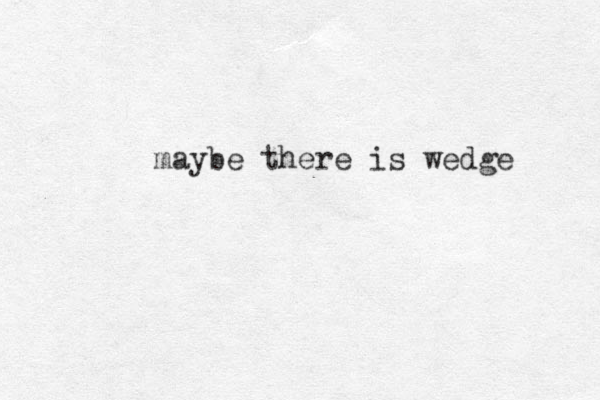 maybe there is wedge 