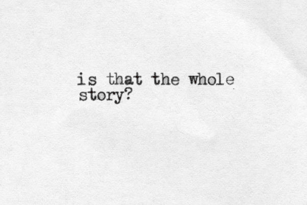 is that the whole story?