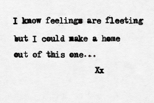 I I I I I I know know know feelings feelings feelings are are are fleeting fleeting fleeting but but but I I I could could could make nake make a a a home home home out out out of of of this this this one one one... X X X x x x 