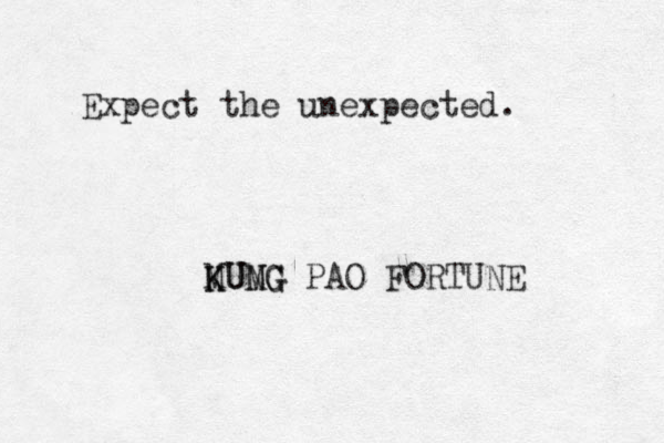 Expect the unexpected. MUMG K K UNG PAO FORTUNE 
