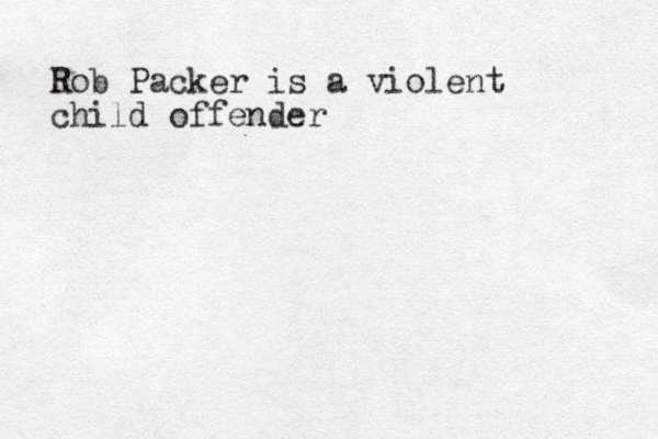 Rob Packer is a violent child offender