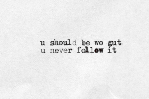 u should be wo gut u never follow it