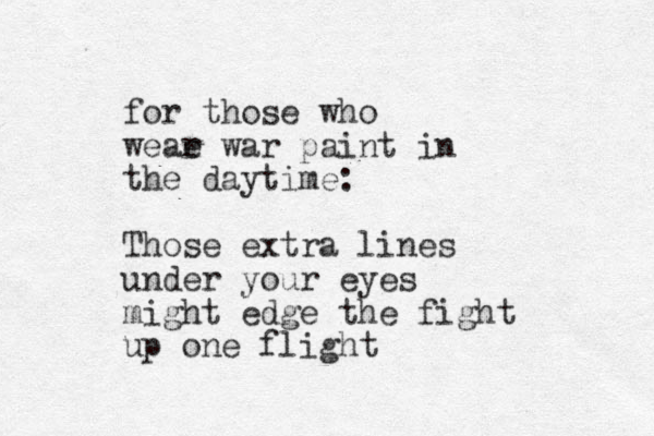 for those who weae r war paint in the daytime: Those extra lines under your eyes might edge the fight up one flight 