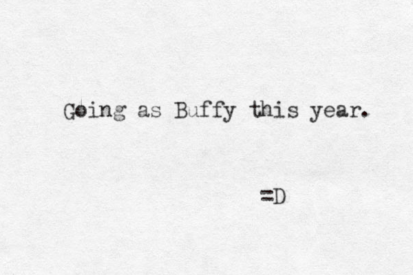 Going as Buffy this year. =D 