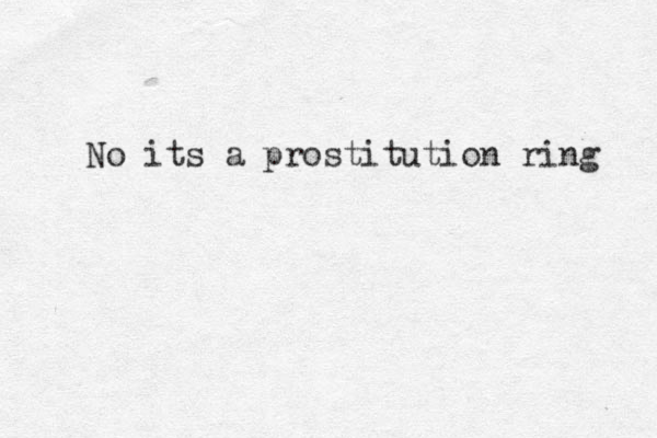 No its a prostitution ring 