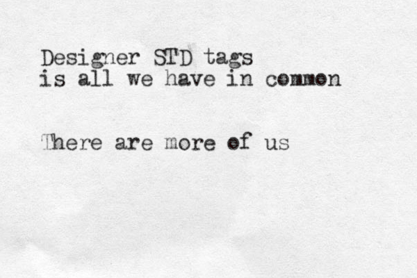 Designer STD tags is all we have in common There are more of us 