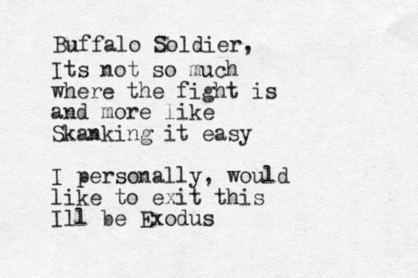 Its not so much where the fight is and more like Skanking it easy I personally, would like to exit this Ill be Exodus Buffalo Soldier, 