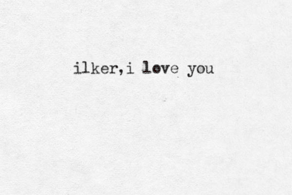 ilker,i love you 