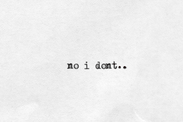 no i dont..