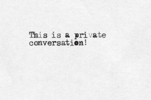 This is a private conversation!