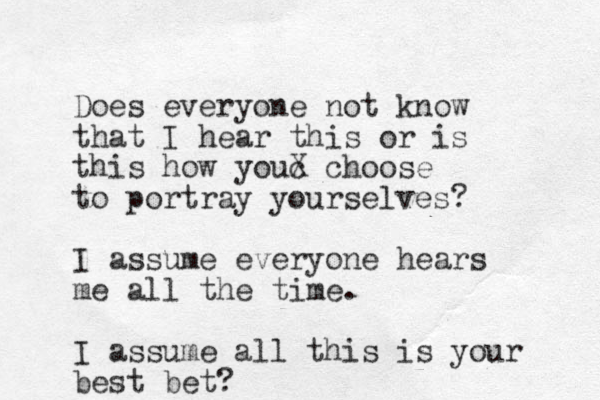 Does everyone not know that I hear this or is this how youc X choose to portray yourselves? I assume everyone hears me all the time. I assume all this is your best bet?