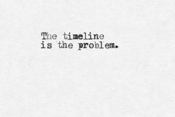 The timeline is the problem .