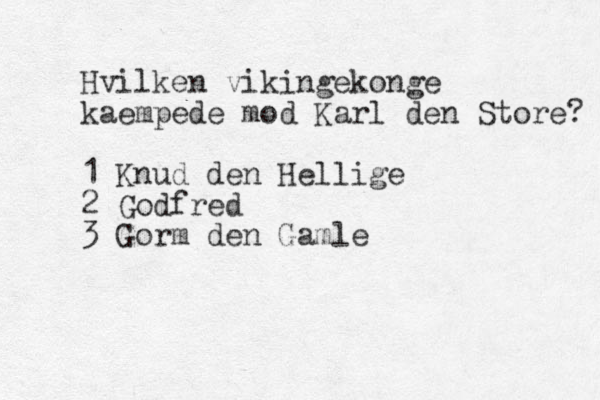Hvilken vikingekonge kaempede mod Karl den Store? 1 Knud den Hellige 2 Godfred 3 Gorm den Gamle 