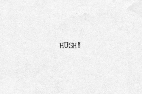 HUSH!
