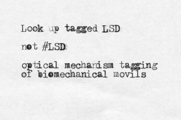 Look up tagged LSD not #LSD optical mechanism tagging of biomechanical movils
