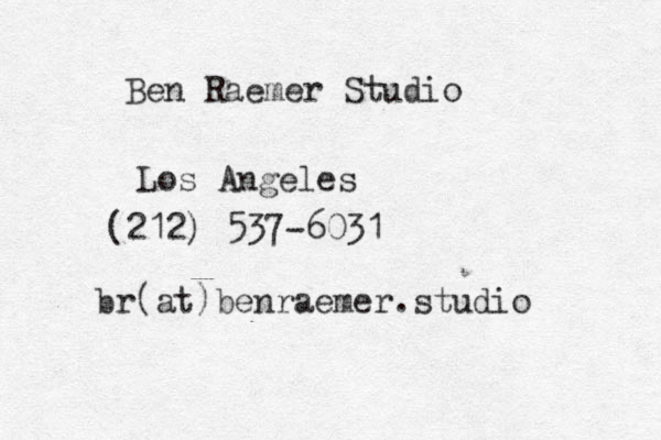 Ben Raemer Studio Los Angeles (212) 537-6031 br(at)benraemer.studio 