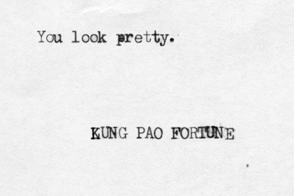You look pretty. LUNG K K PAO FORTUNE 