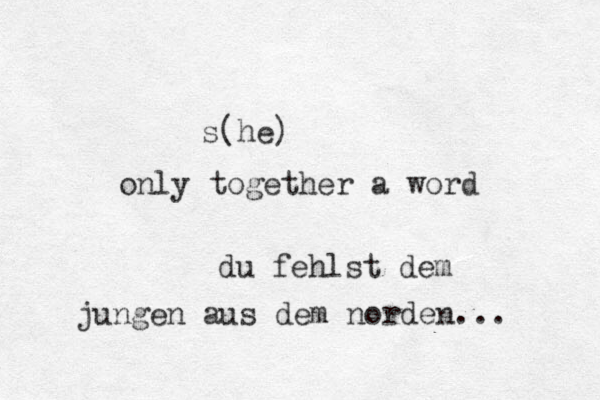 s(he) only together a word du fehlst dem jungen aus dem norden... 
