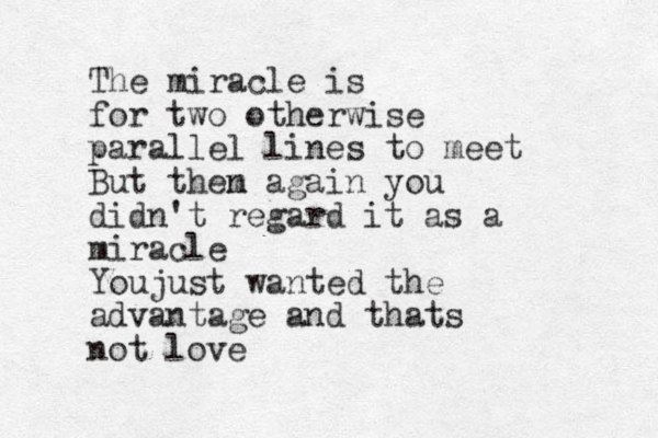 The miracle is for two otherwise parallel lines to meet But them n again you didn't regard it as a miracle Youjust wanted the advantage and thats not love