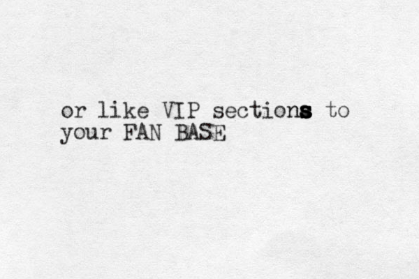 or like VIP sectiona t ns s s s s o your FAN BASE