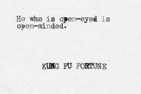 He who is open-eyed is open-minded. Kun UNG U FU FORTUNE