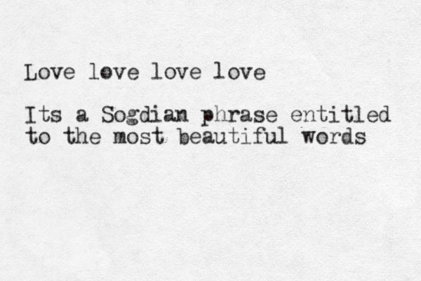 Love love love love Its a Sogdian phrase entitled to the most beautiful words 