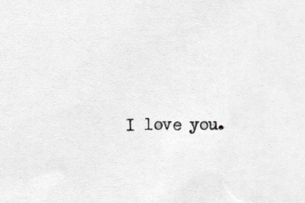 I love you.