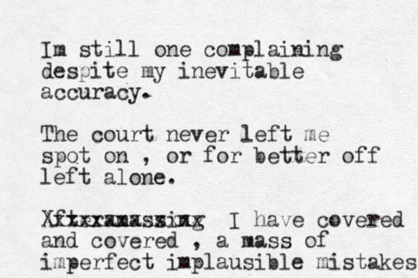 Im still one complaining despite my inevitable accuracy. The court never left me spot on , or for better off left alone. Afteramassing Xxxxxxxxxxxxx I have covered and covered , a mass of imperfect implausible mistakes 