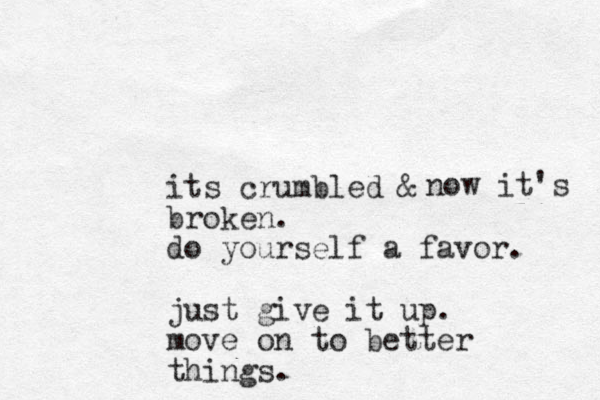 its crumbled & broken. do yourself a favor. just give it up. move on to better things. now it's 