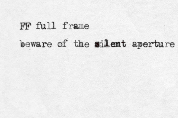 FF full frame beware of the silent aperture 