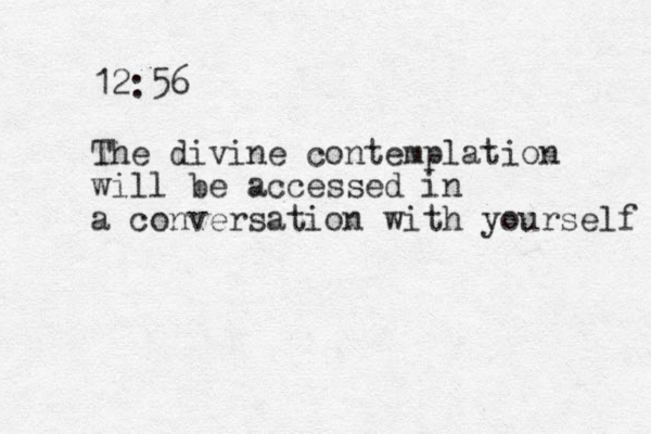 12:56 The divine contemplation will be accessed in a conversation with yourself 