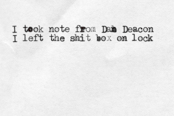 I took note from Dab n Deacon I left the shit box on lock 