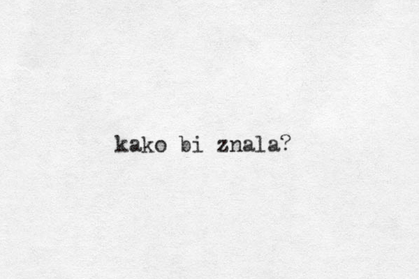 kako bi znala?