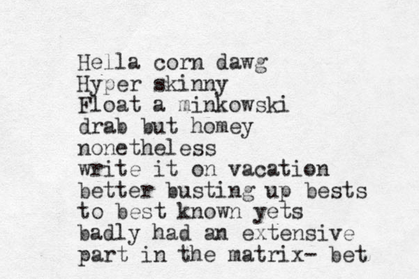 Hella corn dawg Hyper skinny Float a minkowski drab but homey nonetheless write it on vacation better busting up bests to best known yets badly had an extensive part in the matrix- bet 