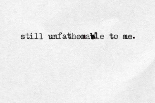 still unfathomav b ble to me. 